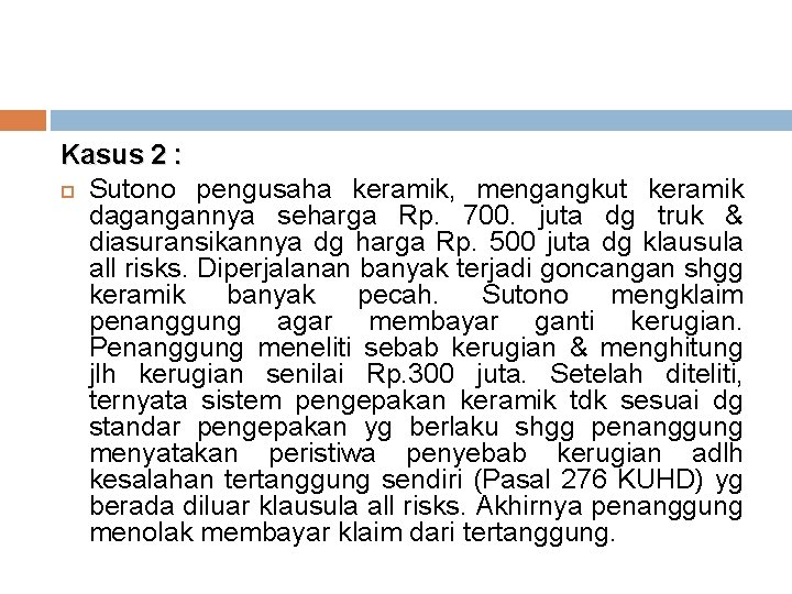 Kasus 2 : Sutono pengusaha keramik, mengangkut keramik dagangannya seharga Rp. 700. juta dg