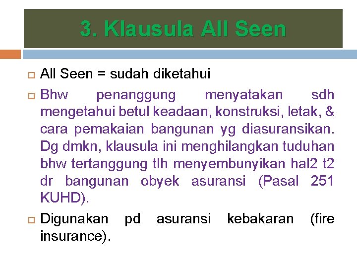 3. Klausula All Seen = sudah diketahui Bhw penanggung menyatakan sdh mengetahui betul keadaan,