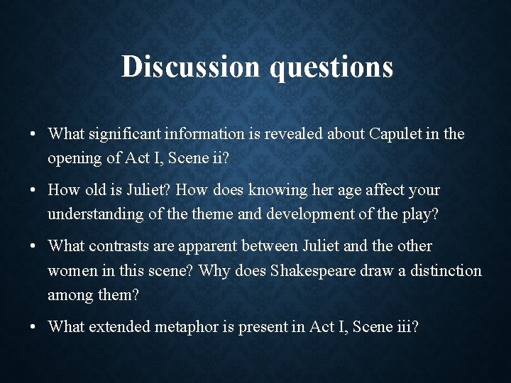 Discussion questions • What significant information is revealed about Capulet in the opening of Discussion questions • What significant information is revealed about Capulet in the opening of
