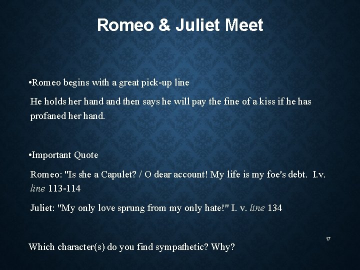 Romeo & Juliet Meet • Romeo begins with a great pick-up line He holds Romeo & Juliet Meet • Romeo begins with a great pick-up line He holds