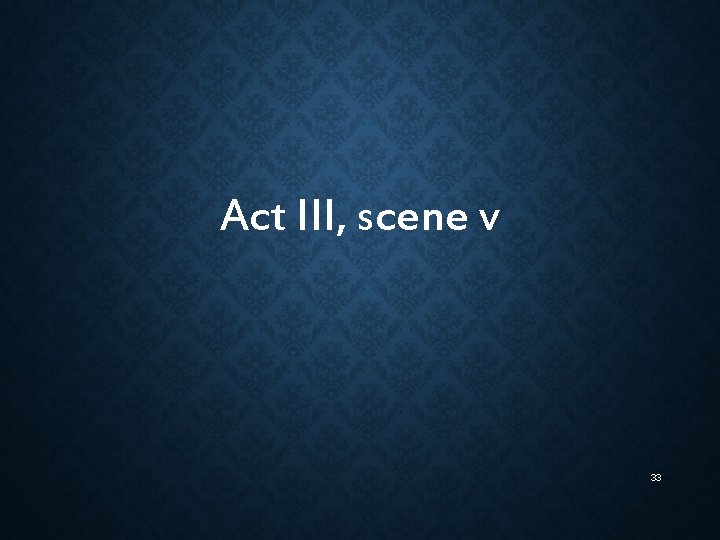 Act III, scene v 33 Act III, scene v 33