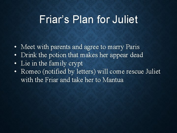 Friar’s Plan for Juliet • • Meet with parents and agree to marry Paris Friar’s Plan for Juliet • • Meet with parents and agree to marry Paris