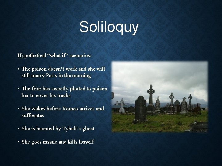 Soliloquy Hypothetical “what if” scenarios: • The poison doesn’t work and she will still Soliloquy Hypothetical “what if” scenarios: • The poison doesn’t work and she will still