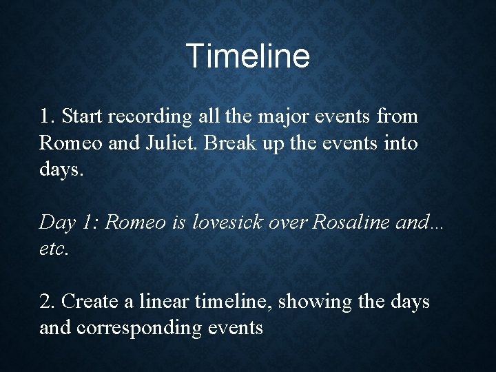Timeline 1. Start recording all the major events from Romeo and Juliet. Break up Timeline 1. Start recording all the major events from Romeo and Juliet. Break up