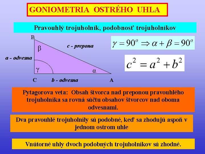 GONIOMETRIA OSTRÉHO UHLA Pravouhlý trojuholník, podobnosť trojuholníkov B β c - prepona a -
