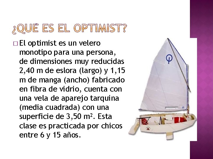 � El optimist es un velero monotipo para una persona, de dimensiones muy reducidas