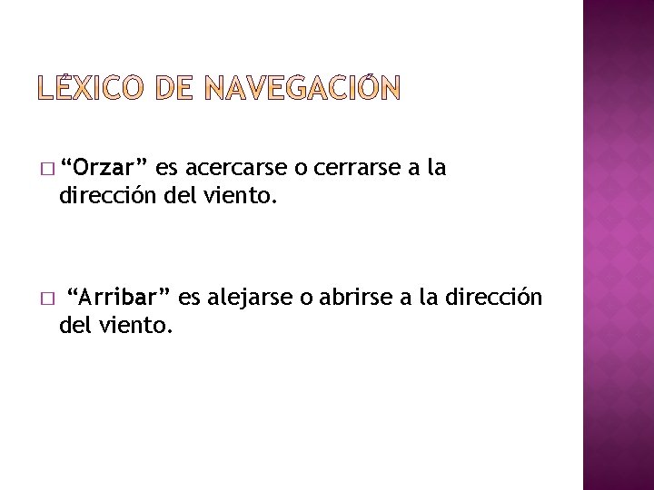 � “Orzar” es acercarse o cerrarse a la dirección del viento. � “Arribar” es