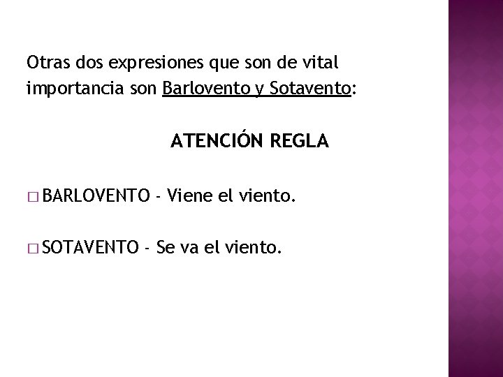 Otras dos expresiones que son de vital importancia son Barlovento y Sotavento: ATENCIÓN REGLA