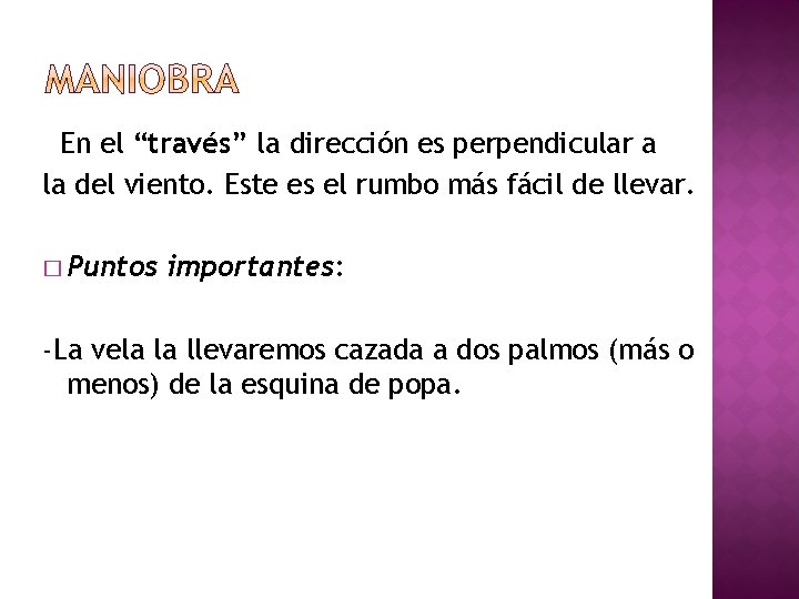 En el “través” la dirección es perpendicular a la del viento. Este es el