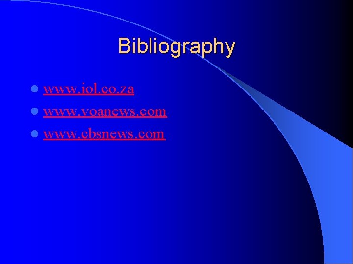 Bibliography l www. iol. co. za l www. voanews. com l www. cbsnews. com