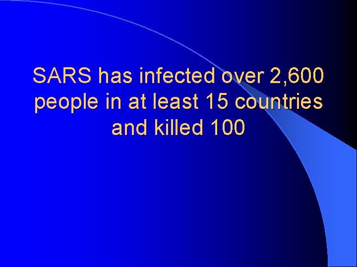 SARS has infected over 2, 600 people in at least 15 countries and killed