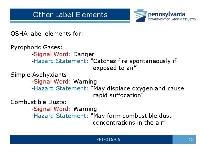 Other Label Elements OSHA label elements for: Pyrophoric Gases: -Signal Word: Danger -Hazard Statement: Other Label Elements OSHA label elements for: Pyrophoric Gases: -Signal Word: Danger -Hazard Statement: