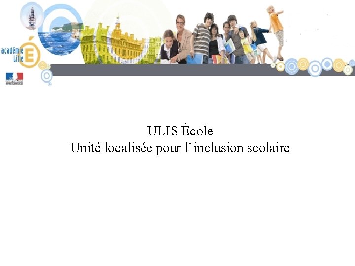 ULIS École Unité localisée pour l’inclusion scolaire 