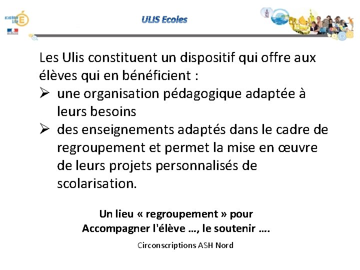 Les Ulis constituent un dispositif qui offre aux élèves qui en bénéficient : Ø