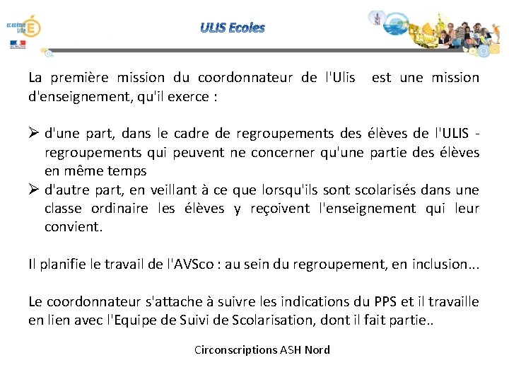 La première mission du coordonnateur de l'Ulis est une mission d'enseignement, qu'il exerce : La première mission du coordonnateur de l'Ulis est une mission d'enseignement, qu'il exerce :