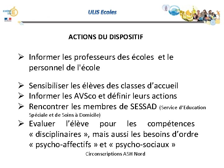 ACTIONS DU DISPOSITIF Ø Informer les professeurs des écoles et le personnel de l'école ACTIONS DU DISPOSITIF Ø Informer les professeurs des écoles et le personnel de l'école