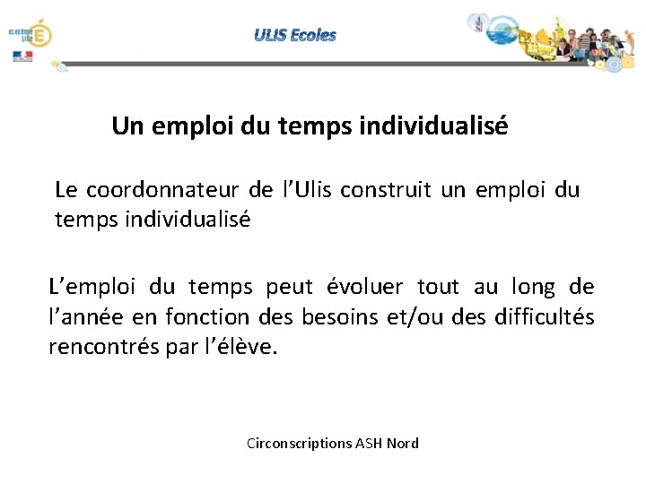 Un emploi du temps individualisé Le coordonnateur de l’Ulis construit un emploi du temps