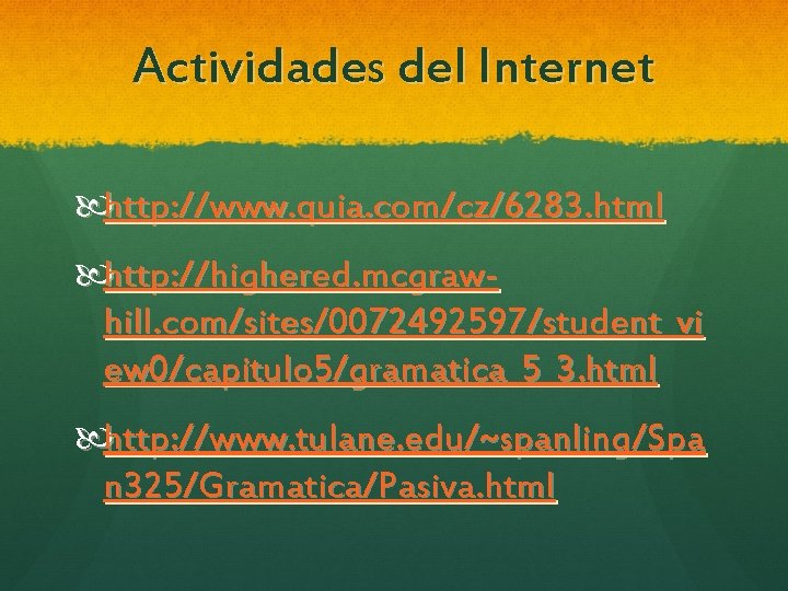 Actividades del Internet http: //www. quia. com/cz/6283. html http: //highered. mcgrawhill. com/sites/0072492597/student_vi ew 0/capitulo