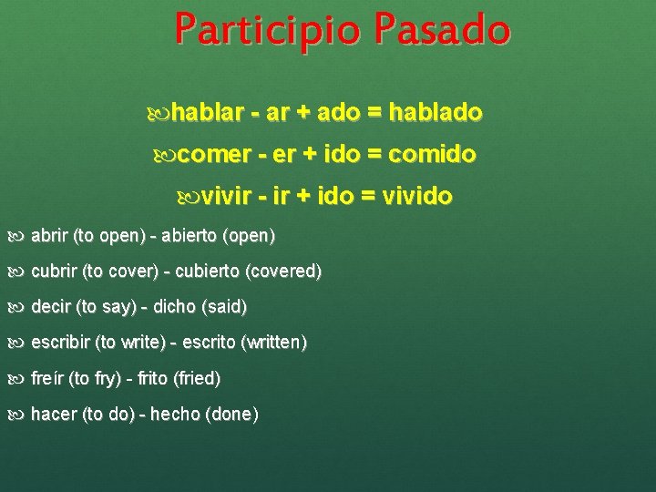 Participio Pasado hablar - ar + ado = hablado comer - er + ido