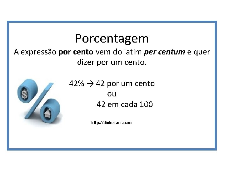 Porcentagem A expressão por cento vem do latim per centum e quer dizer por