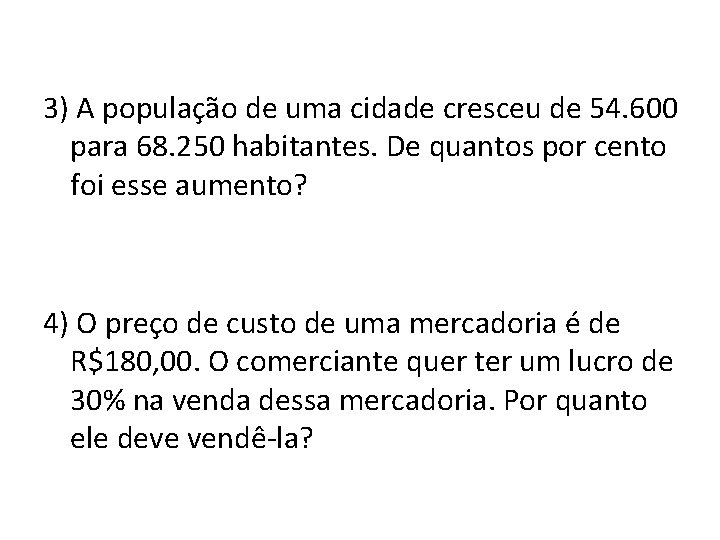 3) A população de uma cidade cresceu de 54. 600 para 68. 250 habitantes.