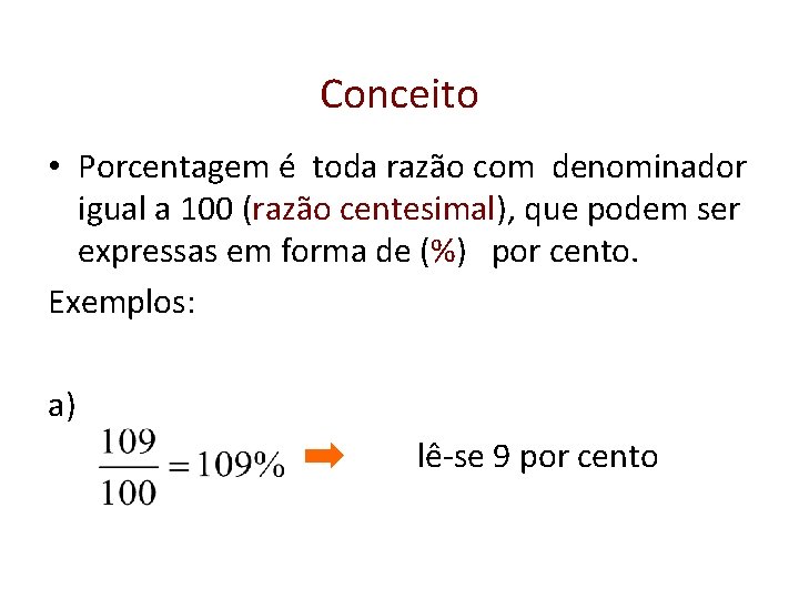 Conceito • Porcentagem é toda razão com denominador igual a 100 (razão centesimal), que