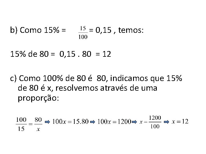 b) Como 15% = = 0, 15 , temos: 15% de 80 = 0,