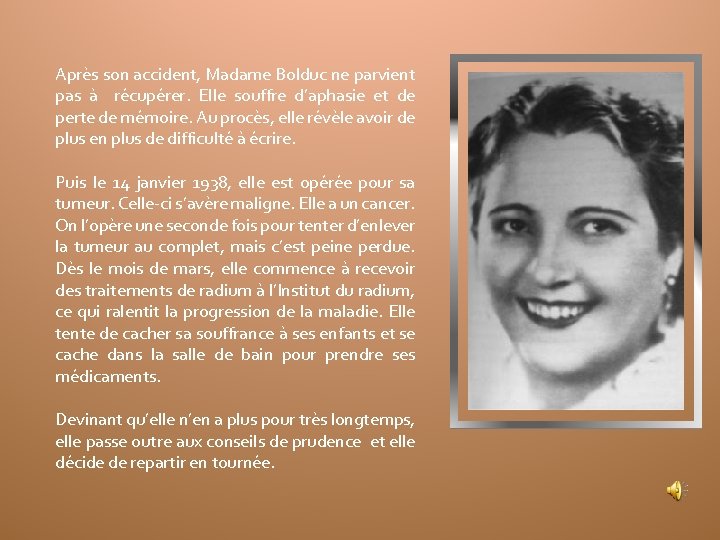 Après son accident, Madame Bolduc ne parvient pas à récupérer. Elle souffre d’aphasie et