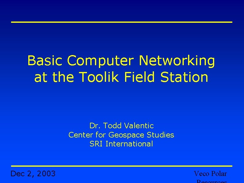 Basic Computer Networking at the Toolik Field Station Dr. Todd Valentic Center for Geospace