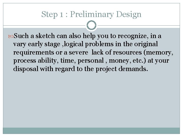 Step 1 : Preliminary Design Such a sketch can also help you to recognize, Step 1 : Preliminary Design Such a sketch can also help you to recognize,