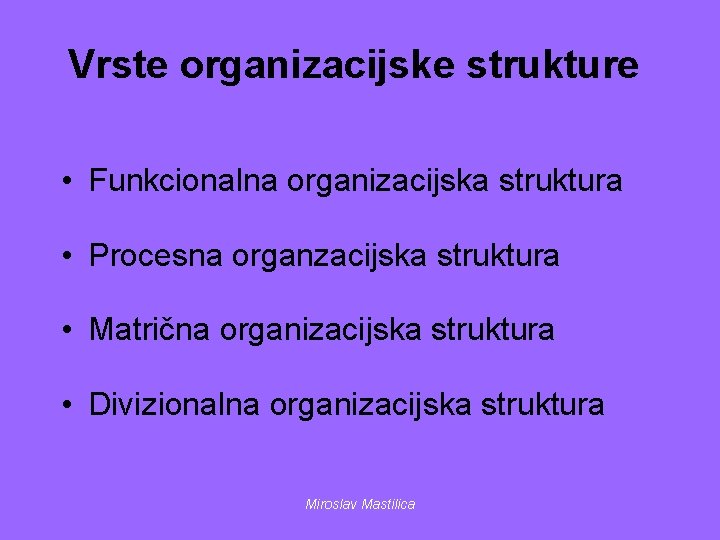 Vrste organizacijske strukture • Funkcionalna organizacijska struktura • Procesna organzacijska struktura • Matrična organizacijska