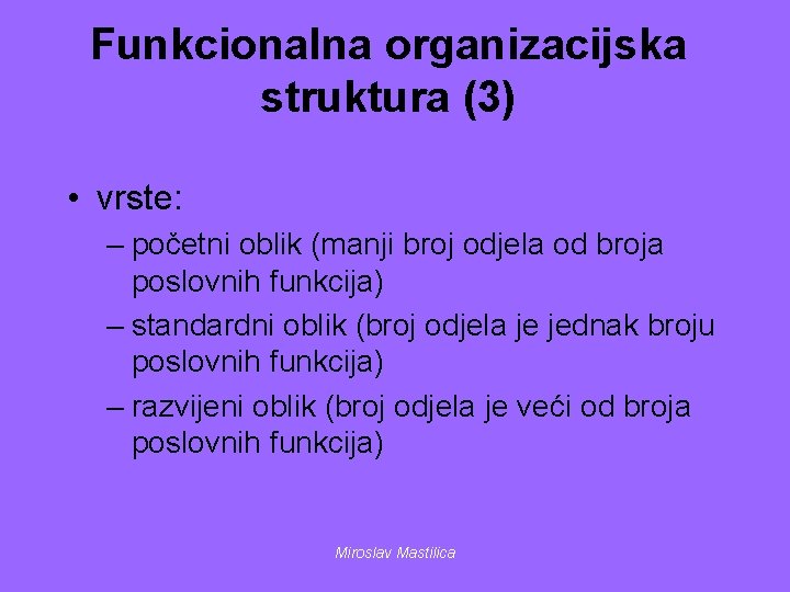 Funkcionalna organizacijska struktura (3) • vrste: – početni oblik (manji broj odjela od broja