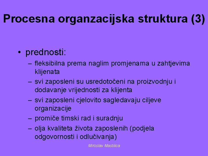 Procesna organzacijska struktura (3) • prednosti: – fleksibilna prema naglim promjenama u zahtjevima klijenata