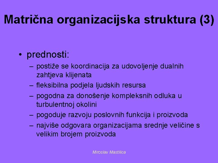 Matrična organizacijska struktura (3) • prednosti: – postiže se koordinacija za udovoljenje dualnih zahtjeva