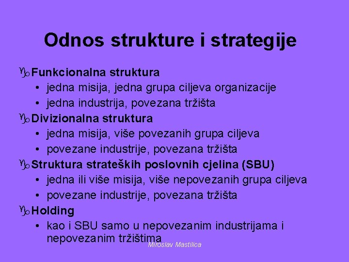 Odnos strukture i strategije g. Funkcionalna struktura • jedna misija, jedna grupa ciljeva organizacije