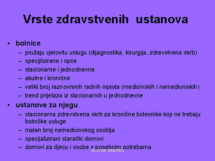 Vrste zdravstvenih ustanova • bolnice – – – pružaju cjelovitu uslugu (dijagnostika, kirurgija, zdravstvena