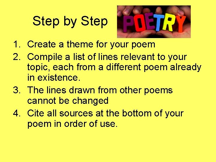 Step by Step 1. Create a theme for your poem 2. Compile a list