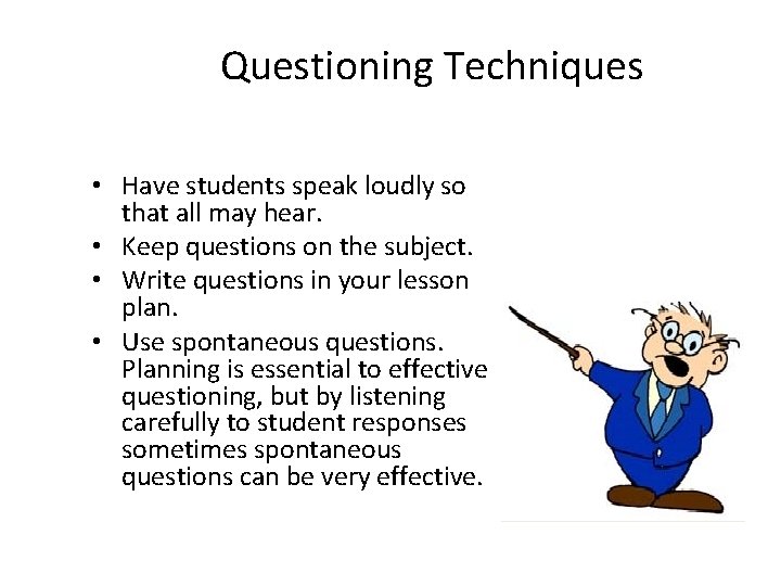 Questioning Techniques • Have students speak loudly so that all may hear. • Keep