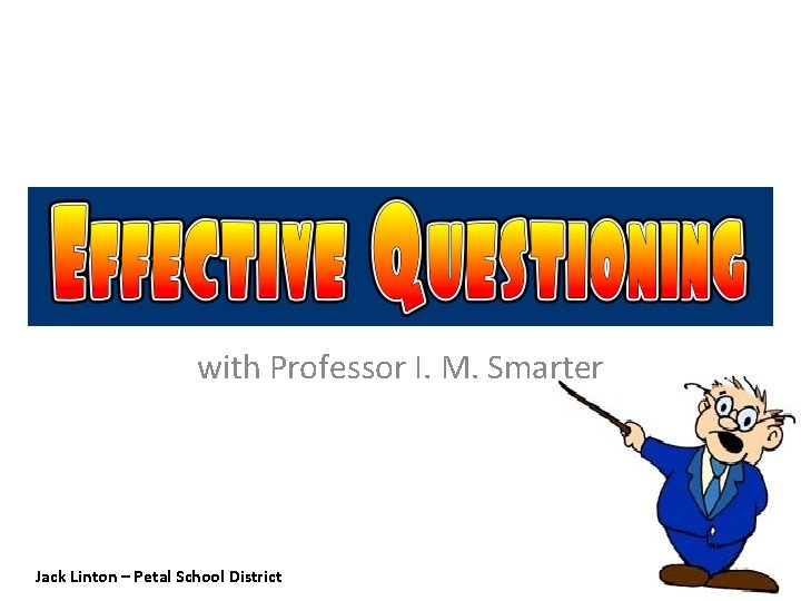 with Professor I. M. Smarter Jack Linton – Petal School District 