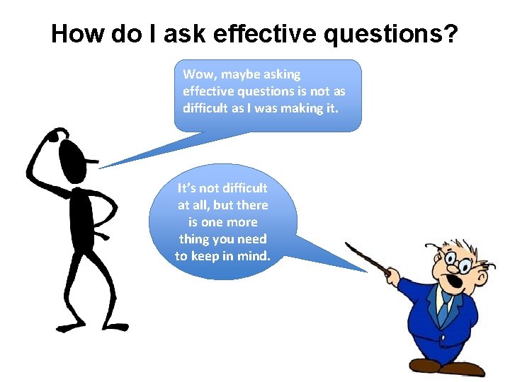 How do I ask effective questions? Wow, maybe asking effective questions is not as
