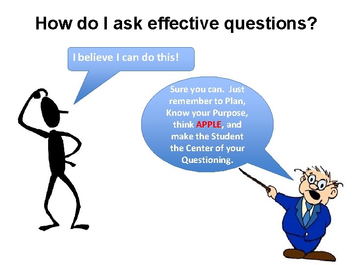 How do I ask effective questions? I believe I can do this! Sure you