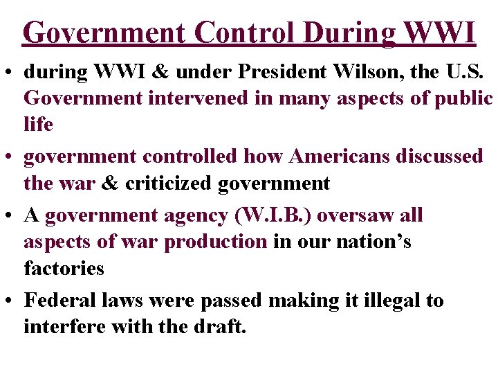 Government Control During WWI • during WWI & under President Wilson, the U. S.