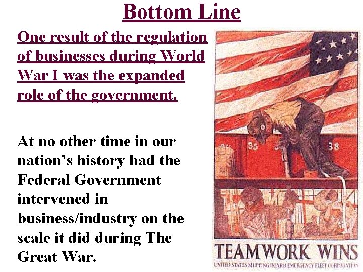 Bottom Line One result of the regulation of businesses during World War I was