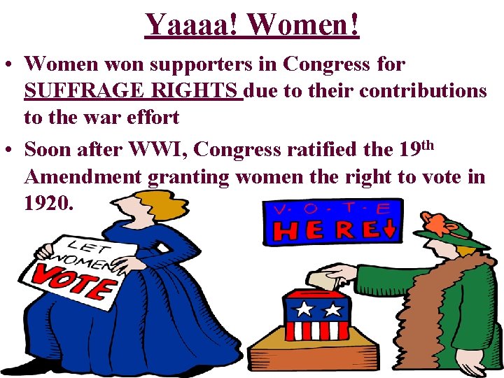 Yaaaa! Women! • Women won supporters in Congress for SUFFRAGE RIGHTS due to their