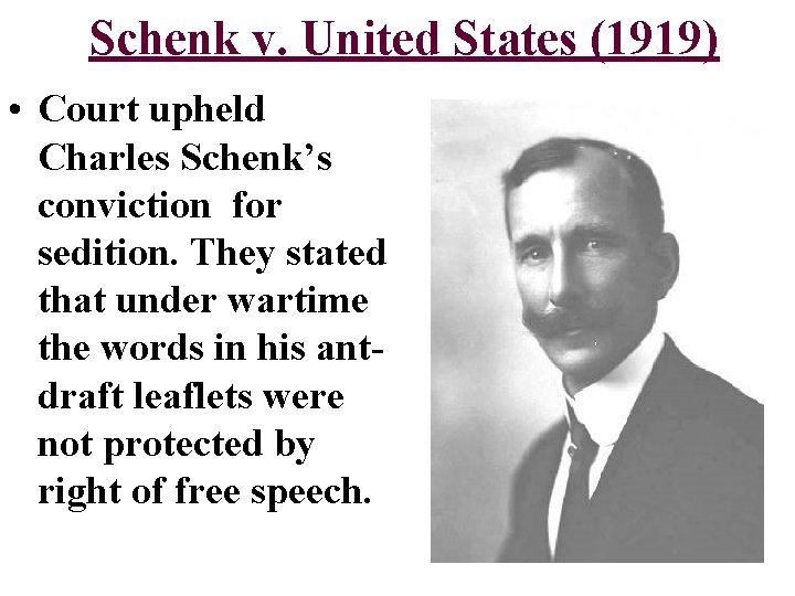 Schenk v. United States (1919) • Court upheld Charles Schenk’s conviction for sedition. They