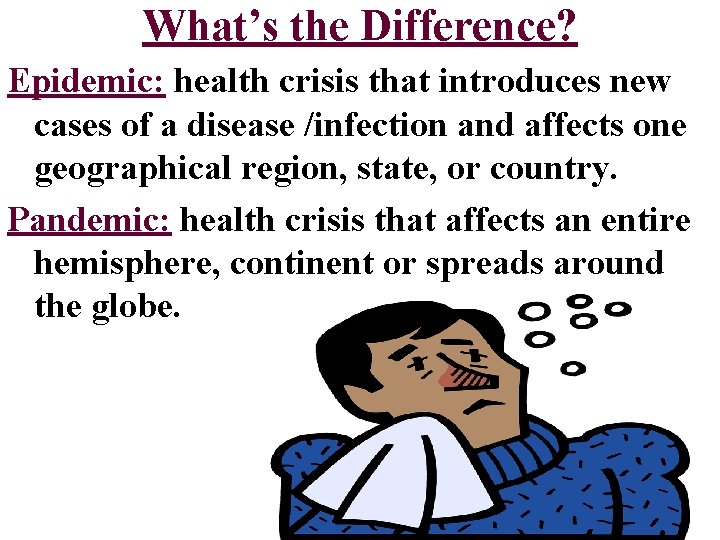 What’s the Difference? Epidemic: health crisis that introduces new cases of a disease /infection