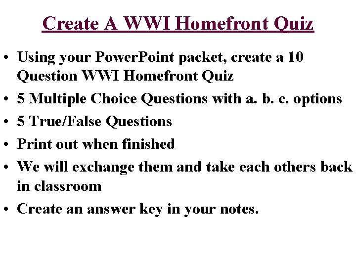 Create A WWI Homefront Quiz • Using your Power. Point packet, create a 10