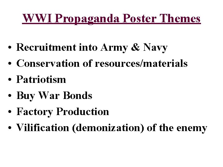 WWI Propaganda Poster Themes • • • Recruitment into Army & Navy Conservation of