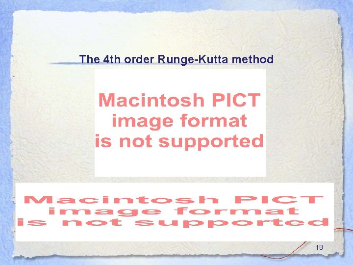 The 4 th order Runge-Kutta method 18 The 4 th order Runge-Kutta method 18