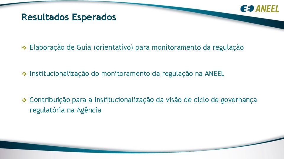 Resultados Esperados v Elaboração de Guia (orientativo) para monitoramento da regulação v Institucionalização do Resultados Esperados v Elaboração de Guia (orientativo) para monitoramento da regulação v Institucionalização do